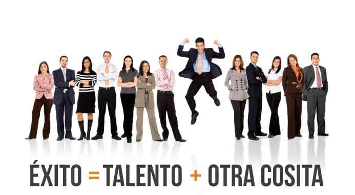 Éxito = Talento + otra cosita