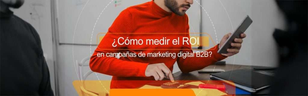 ¿Cómo medir el ROI en campañas de marketing digital B2B?