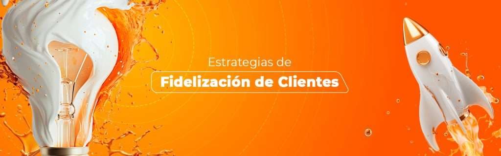 Estrategias de Fidelización de Clientes