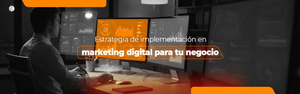 Estrategia de implementación en marketing digital para tu negocio
