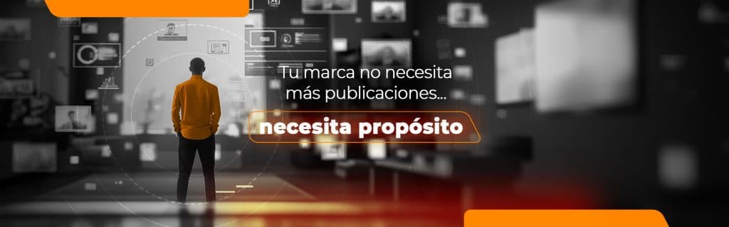 Tu marca no necesita más publicaciones… necesita propósito